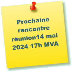 Prochaine rencontre  runion14 mai 2024 17h MVA