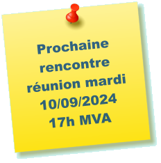 Prochaine rencontre  runion mardi 10/09/2024 17h MVA